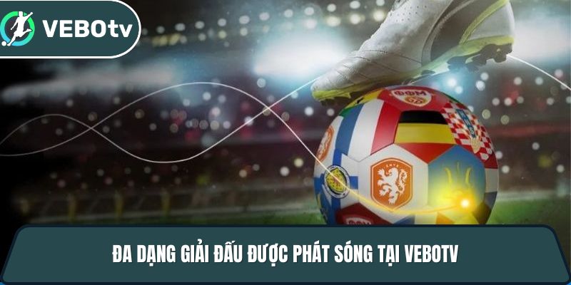 da dang giai dau duoc phat song tai vebotv